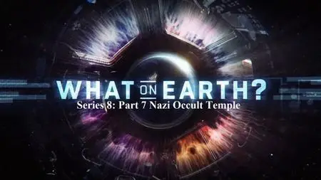 Sci Ch. - What on Earth Series 8:.Part 7 Nazi Occult Temple (2020)