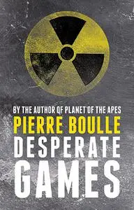 «Desperate Games» by Pierre Boulle