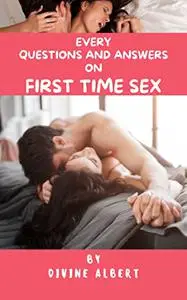 EVERY QUESTIONS AND ANSWERS ON FIRST TIME SEX