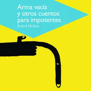 «Arma vacía y otros cuentos para impotentes» by Rafael Medina