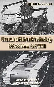 Unusual British Tank Technology between WWI and WWII: Unique modern and old world war technology