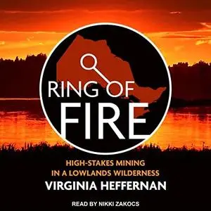 Ring of Fire: High-Stakes Mining in a Lowlands Wilderness [Audiobook]