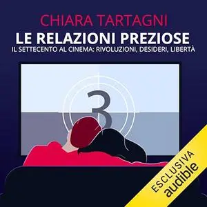 «Le relazioni preziose? Il Settecento al Cinema? Rivoluzioni, Desideri, Libertà» by Chiara Tartagni