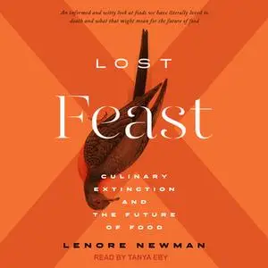 «Lost Feast: Culinary Extinction and the Future of Food» by Lenore Newman