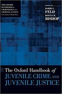 The Oxford Handbook of Juvenile Crime and Juvenile Justice