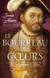 Sonia Alain, "Les grandes passions de l'histoire - Le bourreau des cœurs"