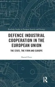 Defence Industrial Cooperation in the European Union: The State, the Firm and Europe