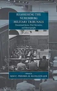 Reassessing the Nuremberg Military Tribunals : transitional justice, trial narratives, and historiography