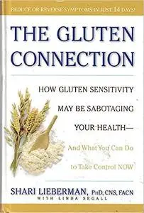 The Gluten Connection: How Gluten Sensitivity May Be Sabotaging Your Health - And What You Can Do to Take Control NOW