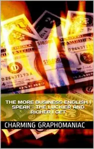 The more BUSINESS ENGLISH I speak - the luckier and richer I get