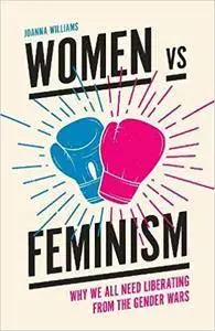 Women vs Feminism: Why We All Need Liberating from the Gender Wars