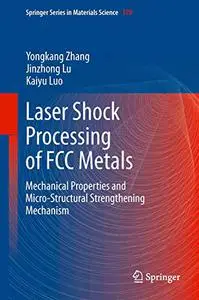 Laser Shock Processing of FCC Metals: Mechanical Properties and Micro-structural Strengthening Mechanism (Repost)