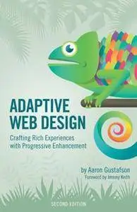 Adaptive Web Design : Crafting Rich Experiences with Progressive Enhancement, Second Edition