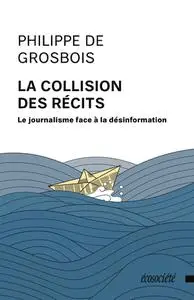 Philippe de Grosbois, "La collision des récits: Le journalisme face à la désinformation"