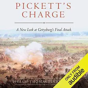 Pickett's Charge: A New Look at Gettysburg's Final Attack