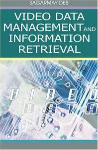 Video Data Management and Information Retrieval