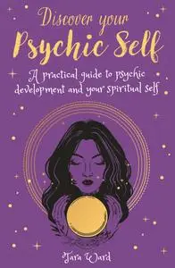 Discover Your Psychic Self: A Practical Guide to Psychic Development and Spiritual Self