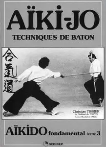 Aïki-jo: Techniques de baton (Aïkido fondamental tome 3) (Repost)