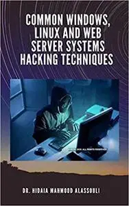 Common Windows, Linux and Web Server Systems Hacking Techniques