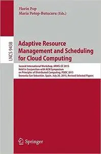 Adaptive Resource Management and Scheduling for Cloud Computing