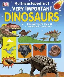 My Encyclopedia of Very Important Dinosaurs: Discover more than 80 Prehistoric Creatures
