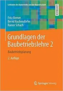 Grundlagen der Baubetriebslehre 2: Baubetriebsplanung (Repost)