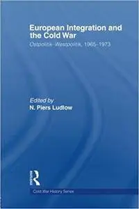 European Integration and the Cold War: Ostpolitik-Westpolitik, 1965-1973