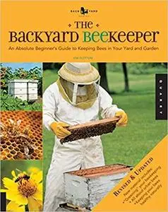 The Backyard Beekeeper - Revised and Updated: An Absolute Beginner's Guide to Keeping Bees in Your Yard and Garden