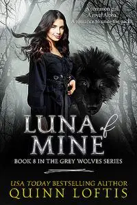 «Luna of Mine, Book 8 The Grey Wolves Series» by Quinn Loftis