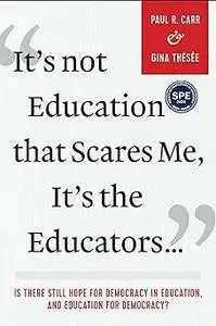 It's Not Education that Scares Me, It's the Educators