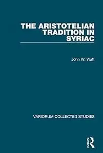 The Aristotelian Tradition in Syriac