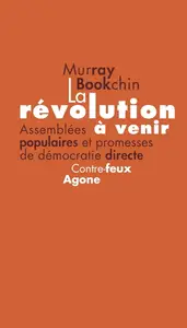 Murray Bookchin, "La révolution à venir : Assemblées populaires et promesses de démocratie directe"