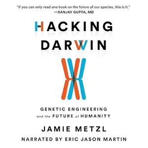 Hacking Darwin: Genetic Engineering and the Future of Humanity, 2026 Edition [Audiobook]