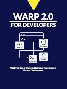 Warp 2.0 for Developers: Mastering the AI-Powered Terminal Transforming Modern Development
