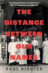 The Distance Between Our Names: The Untold History of America's War on Japanese Immigrants