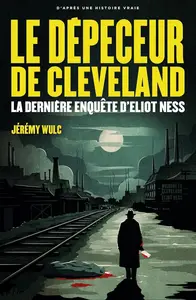 Jérémy Wulc, "Le dépeceur de Cleveland : la dernière affaire d'Eliot Ness"