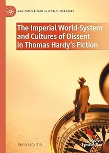 The Imperial World-System and Cultures of Dissent in Thomas Hardy's Fiction