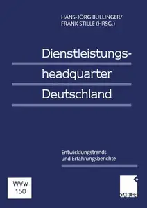 Dienstleistungsheadquarter Deutschland: Entwicklungstrends und Erfahrungsberichte