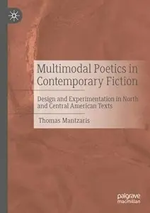 Multimodal Poetics in Contemporary Fiction: Design and Experimentation in North and Central American Texts