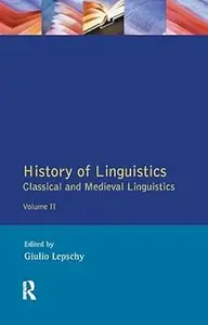 History of Linguistics Volume II: Classical and Medieval Linguistics