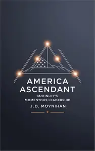America Ascendant: McKinley's Momentous Leadership