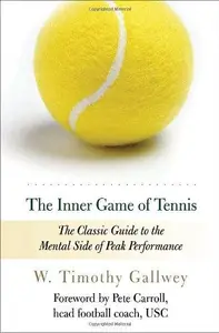 The Inner Game of Tennis: The Classic Guide to the Mental Side of Peak Performance