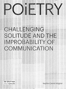 Poietry: Challenging Solitude and the Improbability of Communication