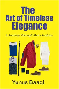 The Art of Timeless Elegance: A Journey Through Men’s Fashion