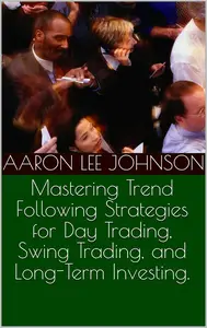 Mastering Trend Following Strategies for Day Trading, Swing Trading, and Long-Term Investing