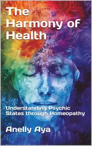 The Harmony of Health: Understanding Psychic States through Homeopathy