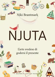 Niki Brantmark - Njuta. L’arte svedese di godersi il presente