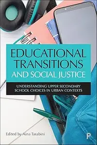 Educational Transitions and Social Justice: Understanding Upper Secondary School Choices in Urban Contexts