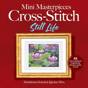 Mini Masterpieces Cross-Stitch: Still Life (Dover Crafts: Embroidery & Needlepoint)