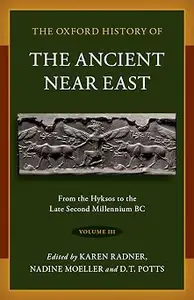 The Oxford History of the Ancient Near East: Volume III: From the Hyksos to the Late Second Millennium BC